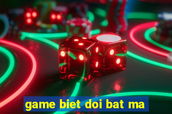 game biet doi bat ma