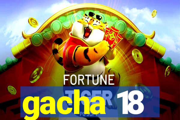 gacha 18