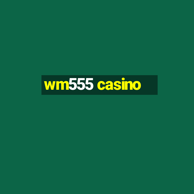 wm555 casino