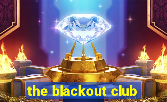 the blackout club