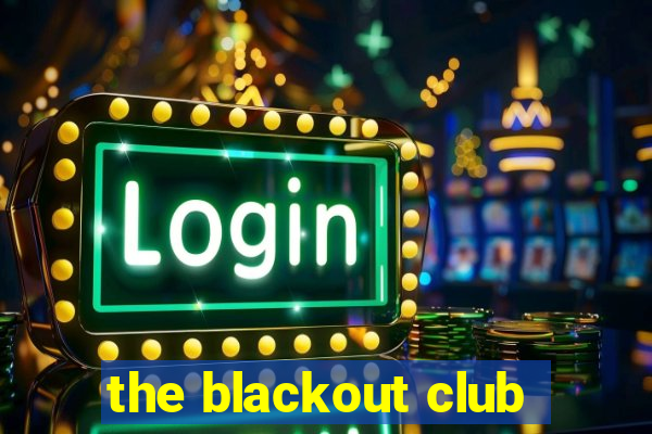 the blackout club