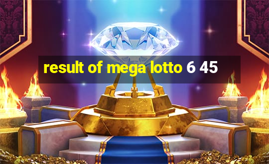 result of mega lotto 6 45