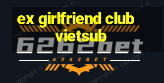 ex girlfriend club vietsub