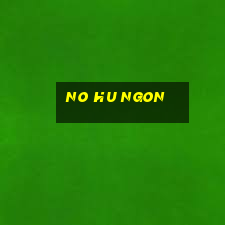 no hu ngon