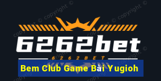 Bem Club Game Bài Yugioh