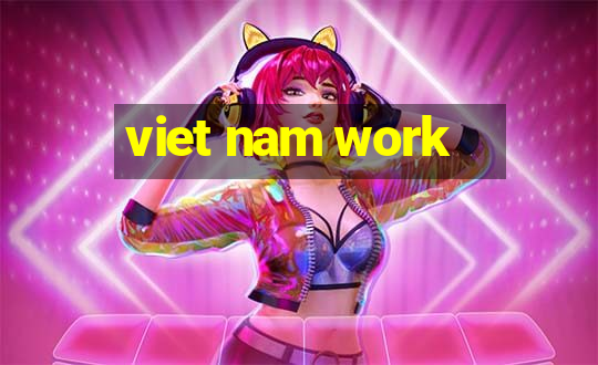 viet nam work