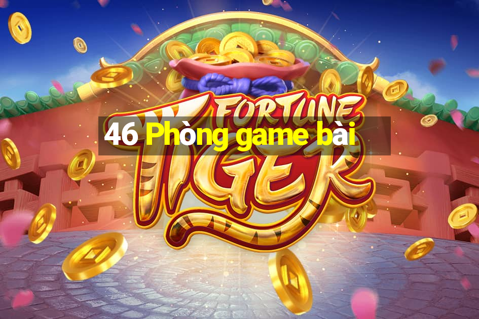 46 Phòng game bài