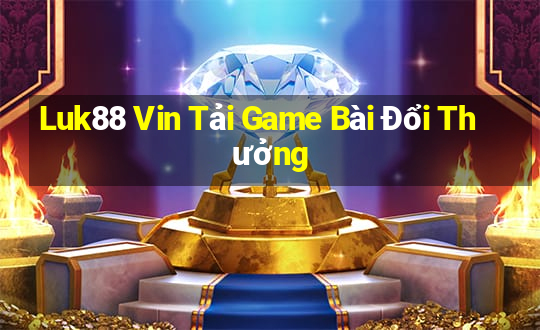 Luk88 Vin Tải Game Bài Đổi Thưởng