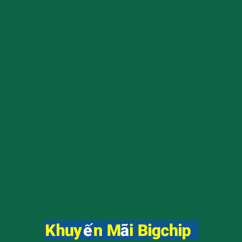 Khuyến Mãi Bigchip