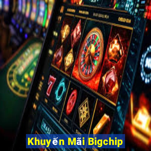 Khuyến Mãi Bigchip