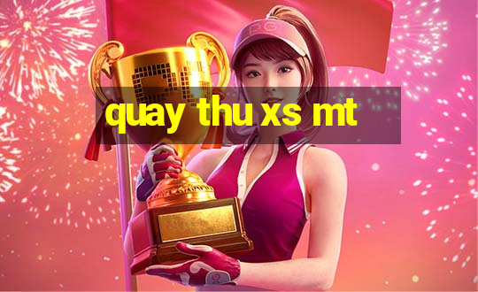 quay thu xs mt