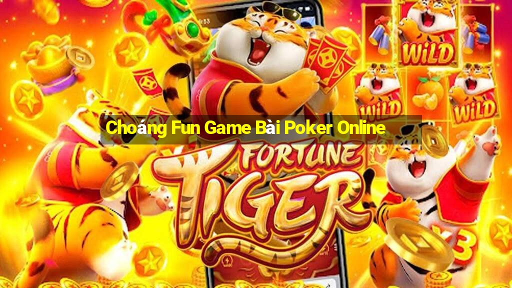 Choáng Fun Game Bài Poker Online