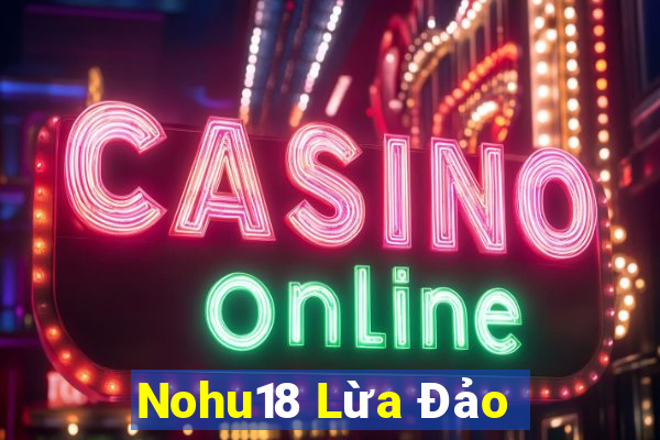 Nohu18 Lừa Đảo