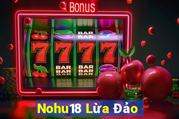 Nohu18 Lừa Đảo