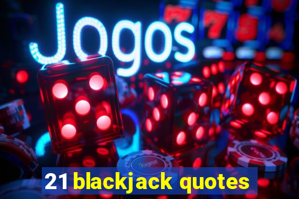 21 blackjack quotes