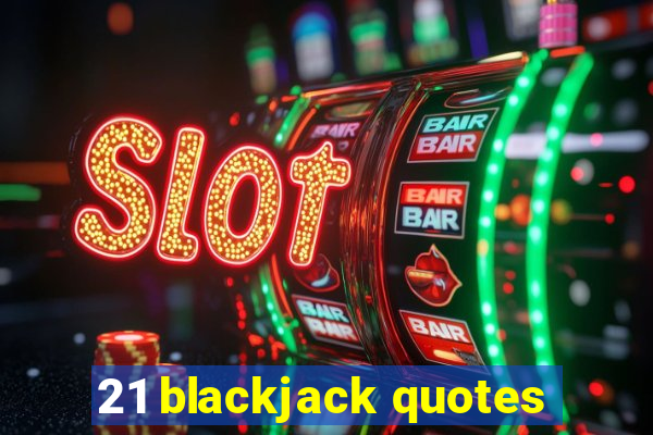 21 blackjack quotes