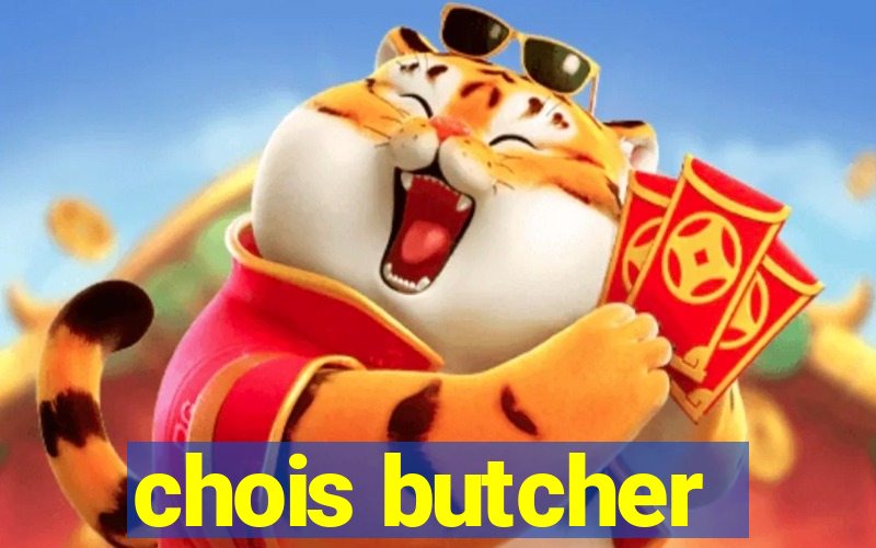 chois butcher