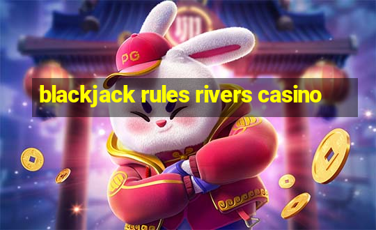 blackjack rules rivers casino