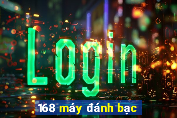 168 máy đánh bạc