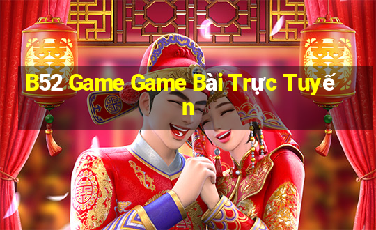 B52 Game Game Bài Trực Tuyến