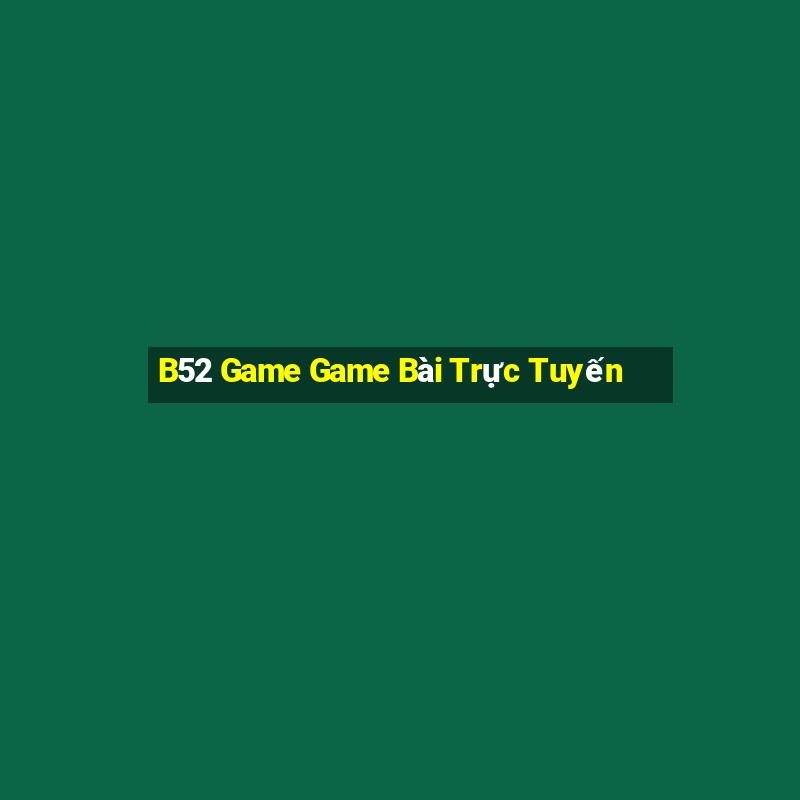 B52 Game Game Bài Trực Tuyến