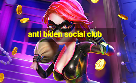 anti biden social club