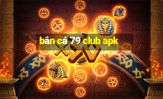 bắn cá 79 club apk