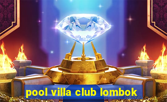 pool villa club lombok