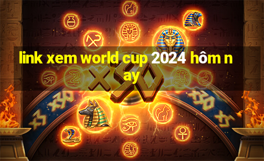 link xem world cup 2024 hôm nay