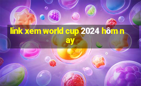 link xem world cup 2024 hôm nay