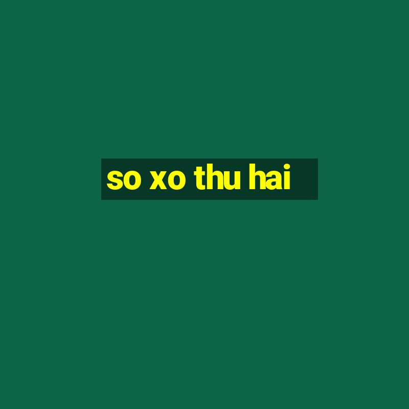 so xo thu hai