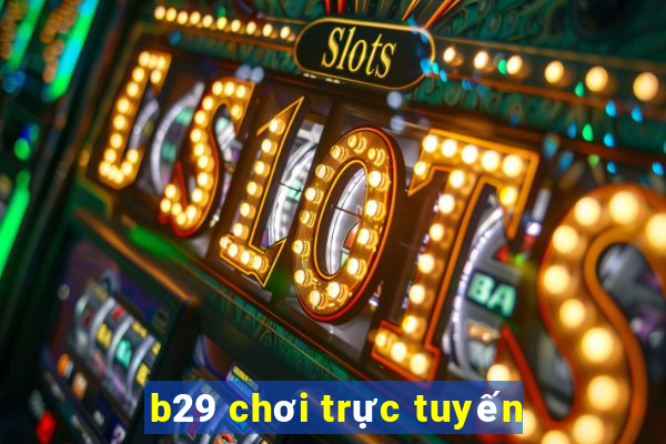 b29 chơi trực tuyến