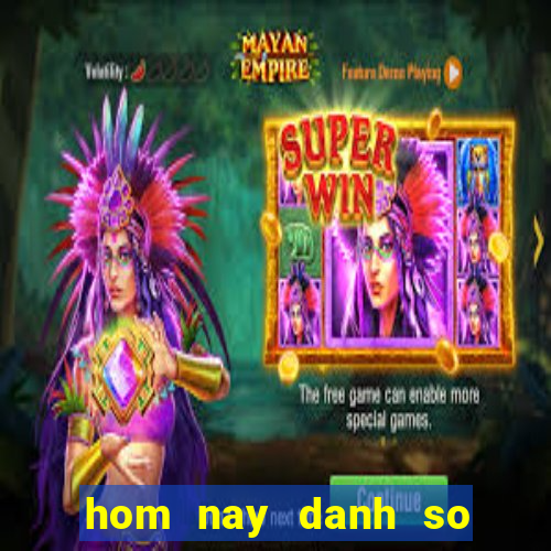 hom nay danh so gi mien nam