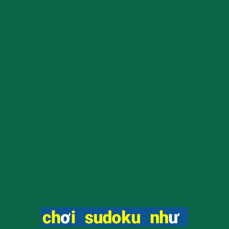 chơi sudoku như thế nào