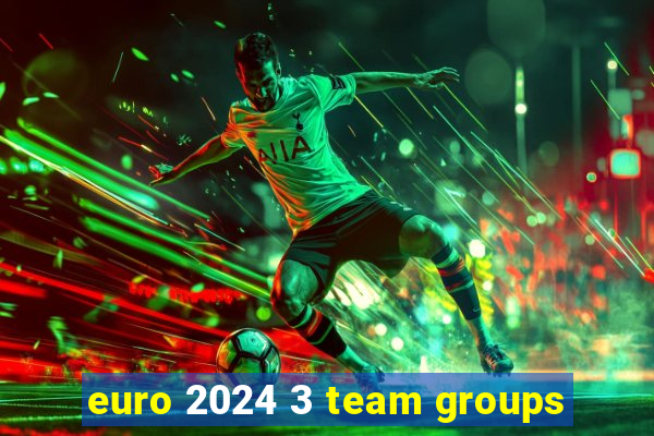 euro 2024 3 team groups