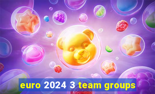 euro 2024 3 team groups