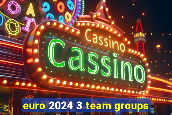 euro 2024 3 team groups