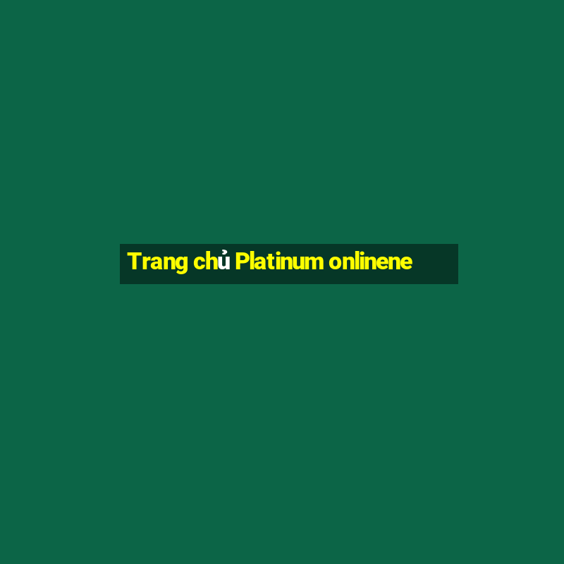 Trang chủ Platinum onlinene