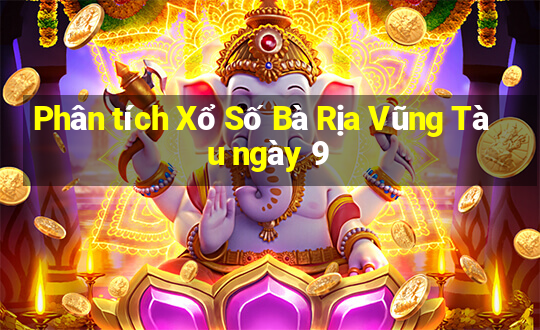 Phân tích Xổ Số Bà Rịa Vũng Tàu ngày 9