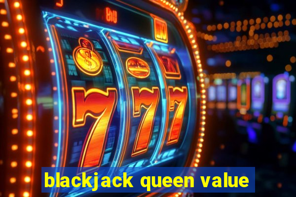 blackjack queen value