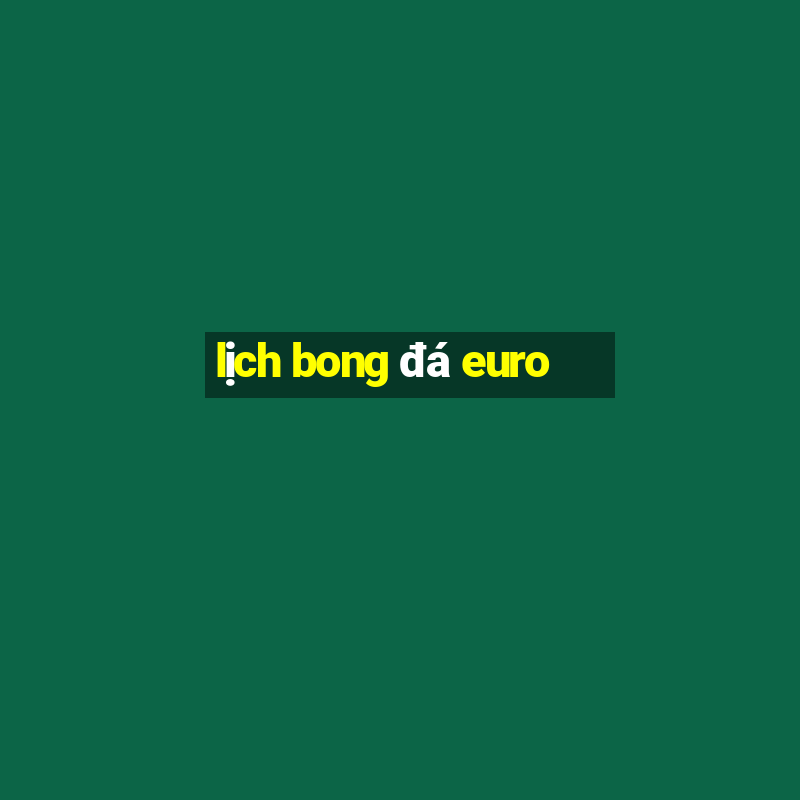 lịch bong đá euro