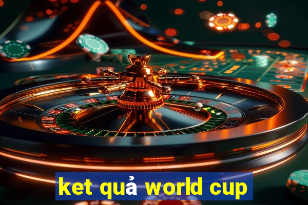 ket quả world cup