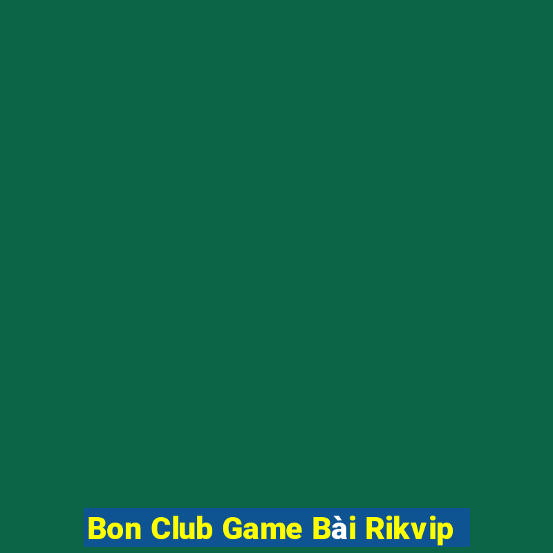 Bon Club Game Bài Rikvip