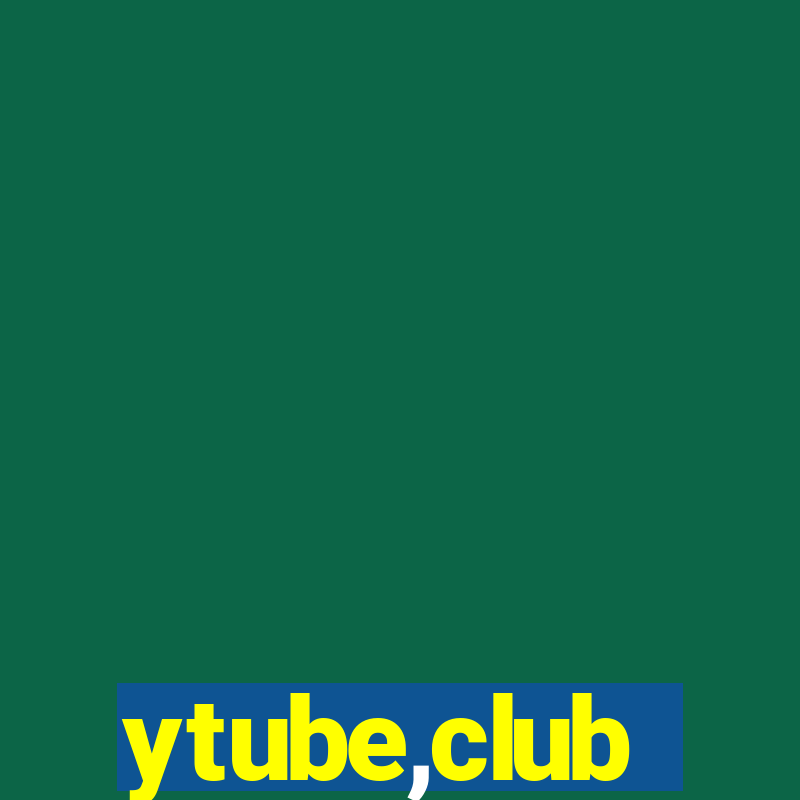 ytube,club