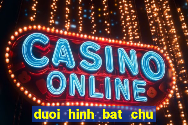 duoi hinh bat chu hay nhat