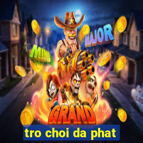 tro choi da phat