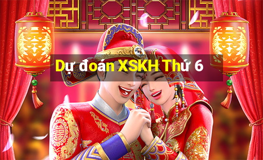 Dự đoán XSKH Thứ 6