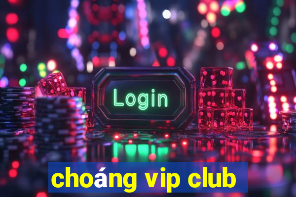 choáng vip club