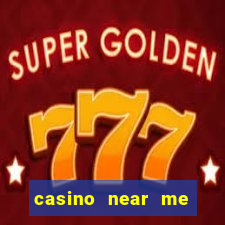 casino near me open now