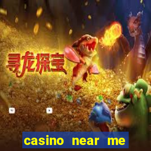 casino near me open now